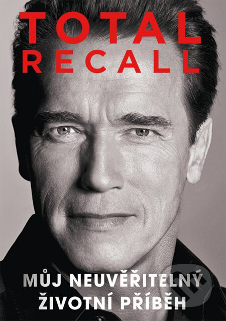 Kniha: Total Recall (české vydání) (Arnold Schwarzenegger). XYZ, 2013 Kniha: Total Recall (české vydání) (Arnold Schwarzenegger). XYZ, 2013