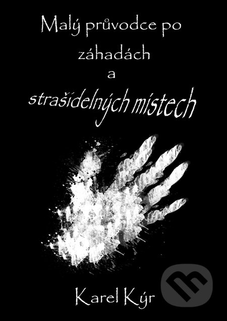 E-kniha: Malý průvodce po záhadách a strašidelných místech (Karel Kýr). E-knihy jedou, 2013 E-kniha: Malý průvodce po záhadách a strašidelných místech (Karel Kýr). E-knihy jedou, 2013