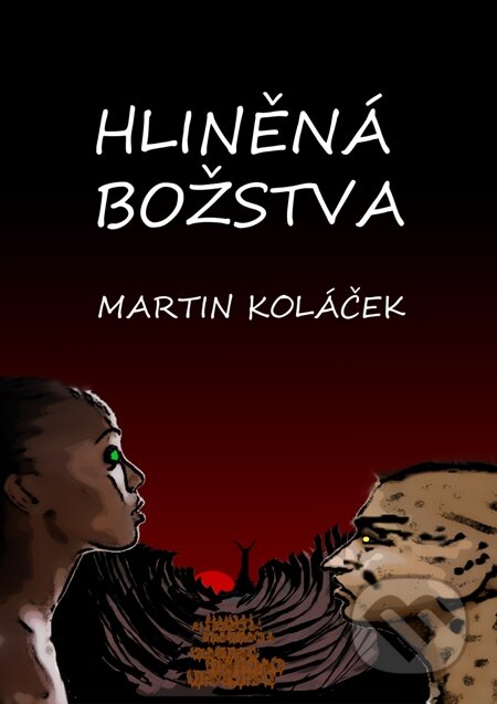 E-kniha: Hliněná božstva (Martin Koláček). E-knihy jedou, 2013 E-kniha: Hliněná božstva (Martin Koláček). E-knihy jedou, 2013