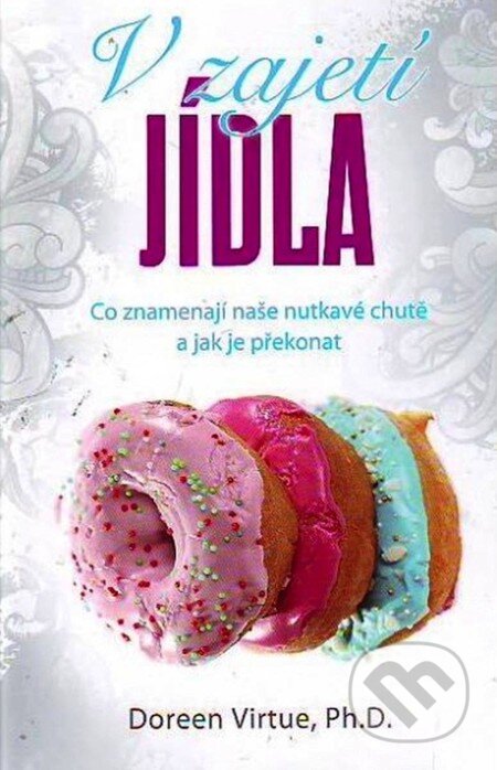 E-kniha: V zajetí jídla (Doreen Virtue). Synergie, 2012 E-kniha: V zajetí jídla (Doreen Virtue). Synergie, 2012