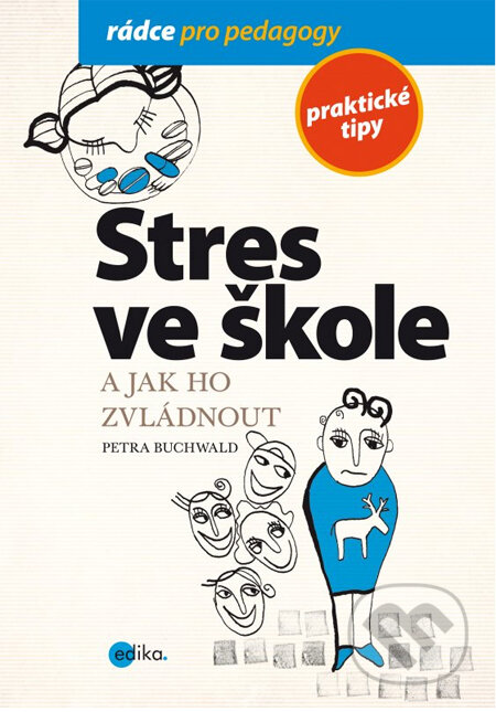 Kniha: Stres ve škole a jak ho zvládnout (Petra Buchwald). Edika, 2013 Kniha: Stres ve škole a jak ho zvládnout (Petra Buchwald). Edika, 2013