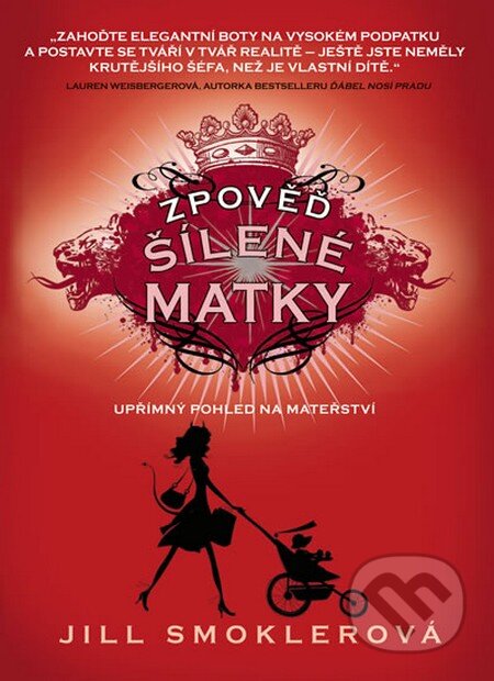 Kniha: Zpověď šílené matky (Jill Smokler). Lucka Bohemia, 2012 Kniha: Zpověď šílené matky (Jill Smokler). Lucka Bohemia, 2012