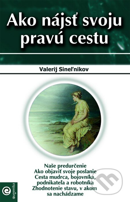 Kniha: Ako nájsť svoju pravú cestu (Valerij Sineľnikov). Eugenika, 2013 Kniha: Ako nájsť svoju pravú cestu (Valerij Sineľnikov). Eugenika, 2013