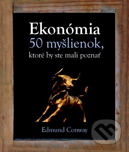 Kniha: Ekonómia (Edmund Conway). Slovart, 2013 Kniha: Ekonómia (Edmund Conway). Slovart, 2013