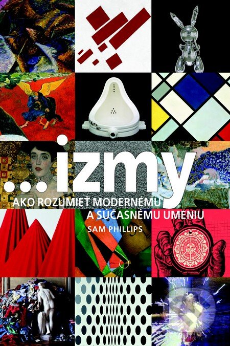 Kniha: ...izmy, ako rozumieť modernému a súčasnému umeniu (Sam Philips). Slovart, 2013 Kniha: ...izmy, ako rozumieť modernému a súčasnému umeniu (Sam Philips). Slovart, 2013