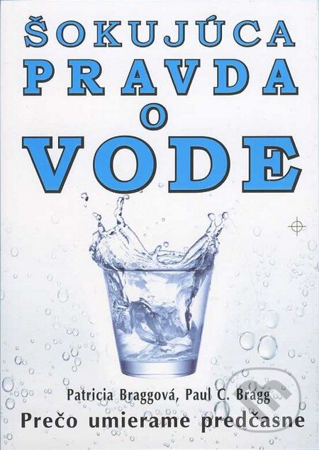 Kniha: Šokujúca pravda o vode (Patricia Bragg a Paul C. Bragg). Eko-konzult, 2013 Kniha: Šokujúca pravda o vode (Patricia Bragg a Paul C. Bragg). Eko-konzult, 2013