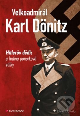 Kniha: Velkoadmirál Karl Dönitz (Dieter Hartwig). Grada, 2013 Kniha: Velkoadmirál Karl Dönitz (Dieter Hartwig). Grada, 2013
