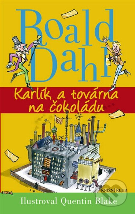 Kniha: Karlík a továrna na čokoládu (Roald Dahl). Knižní klub, 2010 Kniha: Karlík a továrna na čokoládu (Roald Dahl). Knižní klub, 2010