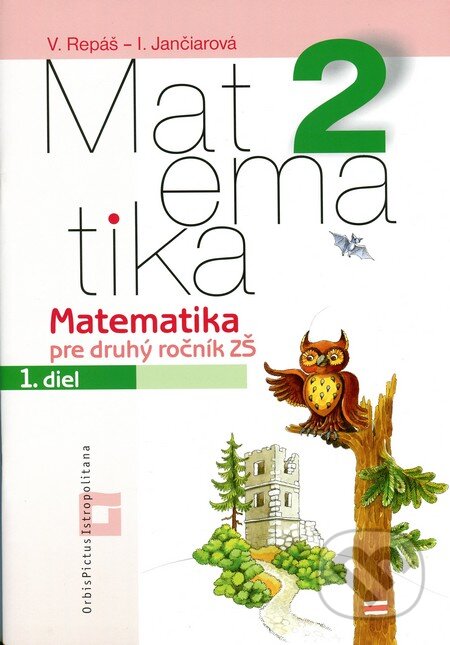 Kniha: Matematika 2 pre základné školy (pracovný zošit - 1. diel) (Vladimír Repáš a Ingrid Jančiarová). Orbis Pictus Istropolitana, 2013 Kniha: Matematika 2 pre základné školy (pracovný zošit - 1. diel) (Vladimír Repáš a Ingrid Jančiarová). Orbis Pictus Istropolitana, 2013