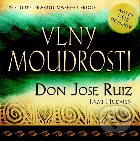 Kniha: Vlny moudrosti (Don Jose Ruiz a Tami Hudmen). Pragma, 2013 Kniha: Vlny moudrosti (Don Jose Ruiz a Tami Hudmen). Pragma, 2013
