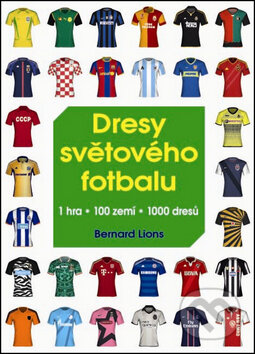 Kniha: Dresy světového fotbalu (Bernard Lions). Rebo, 2013 Kniha: Dresy světového fotbalu (Bernard Lions). Rebo, 2013