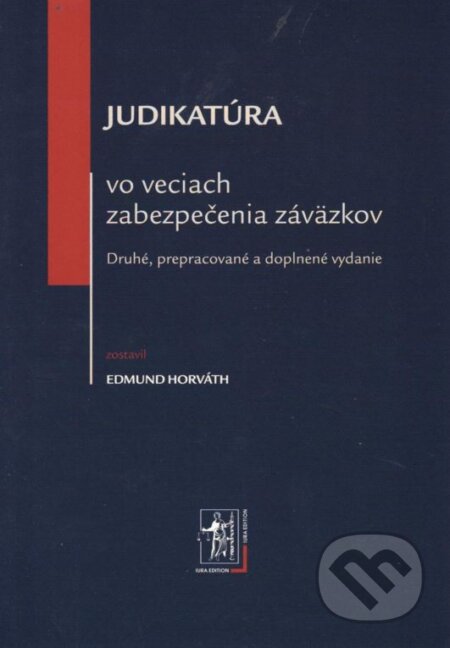 Kniha: Judikatúra vo veciach zabezpečenia záväzkov (Edmund Horváth). Wolters Kluwer (Iura Edition), 2013 Kniha: Judikatúra vo veciach zabezpečenia záväzkov (Edmund Horváth). Wolters Kluwer (Iura Edition), 2013