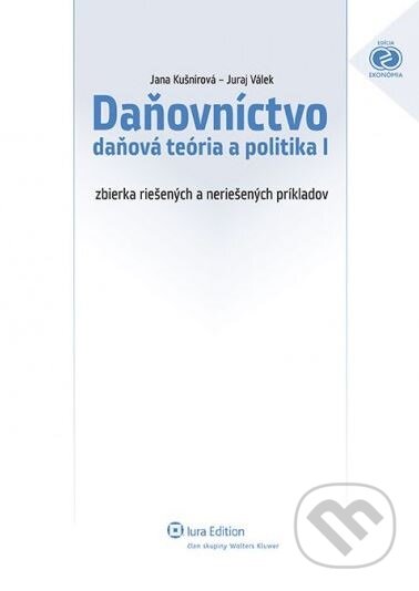 Kniha: Daňovníctvo - daňová teória a politika I (Jana Kušnírová a Juraj Válek). Wolters Kluwer (Iura Edition), 2013 Kniha: Daňovníctvo - daňová teória a politika I (Jana Kušnírová a Juraj Válek). Wolters Kluwer (Iura Edition), 2013