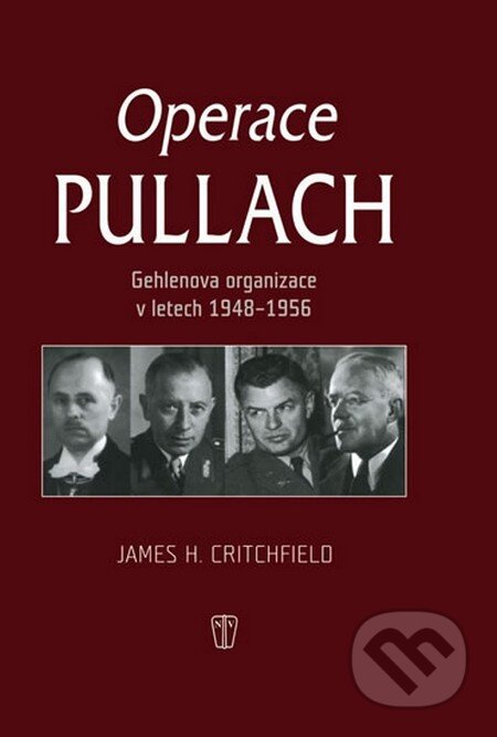 Kniha: Operace Pullach (James H. Critchfield). Naše vojsko CZ, 2013 Kniha: Operace Pullach (James H. Critchfield). Naše vojsko CZ, 2013