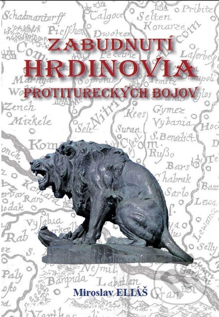 Kniha: Zabudnutí hrdinovia protitureckých bojov (Miroslav Eliáš). Miroslav Eliáš, 2013 Kniha: Zabudnutí hrdinovia protitureckých bojov (Miroslav Eliáš). Miroslav Eliáš, 2013