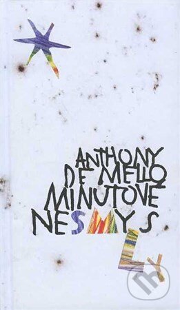 Kniha: Minutové nesmysly (Anthony de Mello). Cesta, 2013 Kniha: Minutové nesmysly (Anthony de Mello). Cesta, 2013