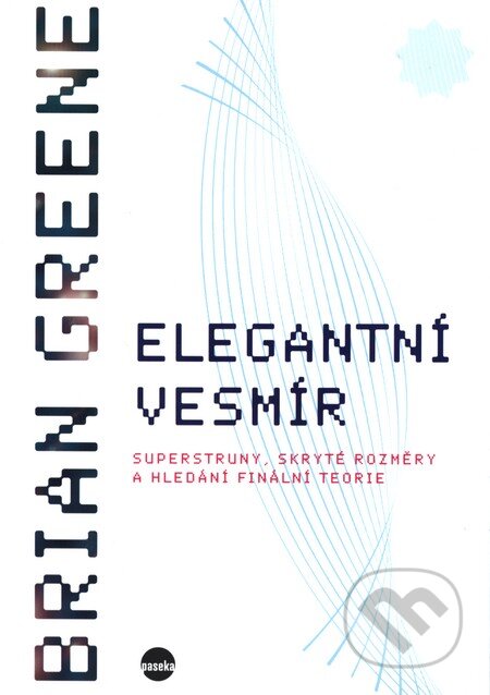 Kniha: Elegantní vesmír (Brian Greene). Paseka, 2013 Kniha: Elegantní vesmír (Brian Greene). Paseka, 2013