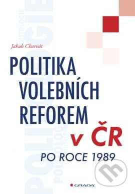 Kniha: Politika volebních reforem v ČR po roce 1989 (Jakub Charvát). Grada, 2013 Kniha: Politika volebních reforem v ČR po roce 1989 (Jakub Charvát). Grada, 2013