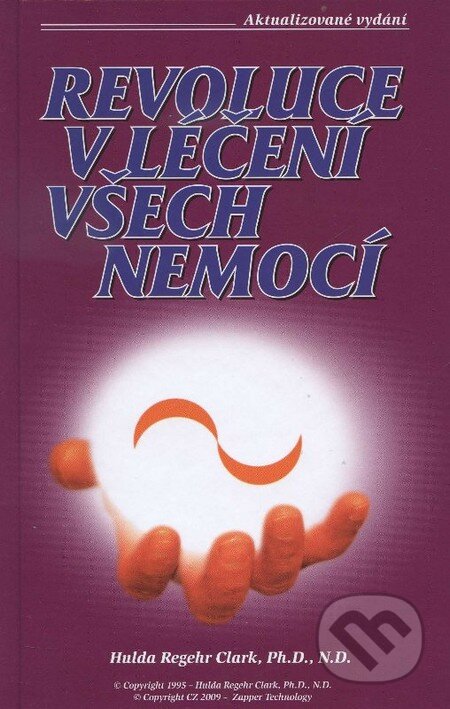 Kniha: Revoluce v léčení všech nemocí + Léčba rakoviny, která fungovala! (Barry Lynes a Hulda Regehr Clark). ZAPPER-technology, 2011 Kniha: Revoluce v léčení všech nemocí + Léčba rakoviny, která fungovala! (Barry Lynes a Hulda Regehr Clark). ZAPPER-technology, 2011