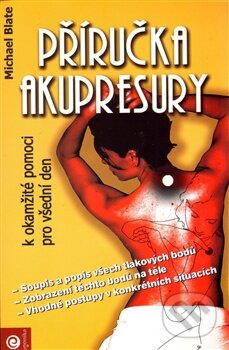 Kniha: Příručka akupresury (Michael Blate). Eugenika, 2009 Kniha: Příručka akupresury (Michael Blate). Eugenika, 2009