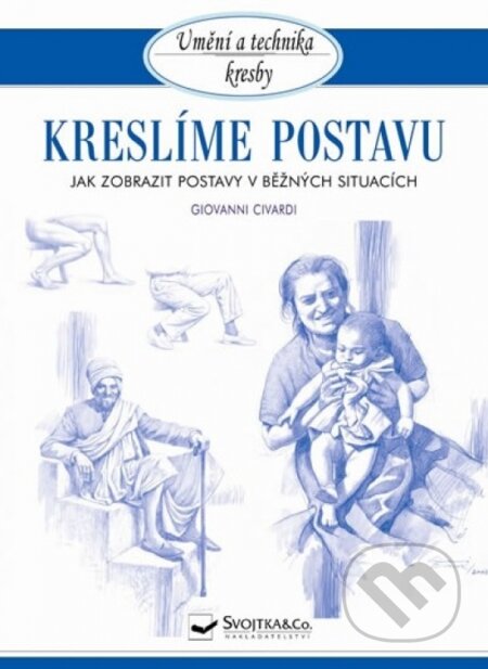 Kniha: Kreslíme postavu (Giovanni Civardi). Svojtka&Co., 2013 Kniha: Kreslíme postavu (Giovanni Civardi). Svojtka&Co., 2013