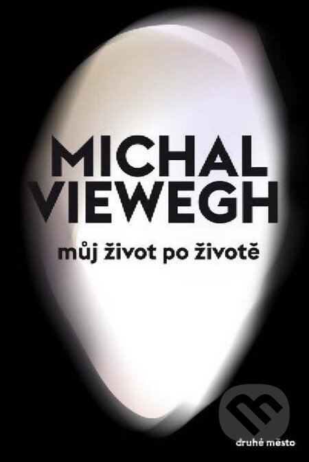 Kniha: Můj život po životě (Michal Viewegh). Druhé město, 2013 Kniha: Můj život po životě (Michal Viewegh). Druhé město, 2013