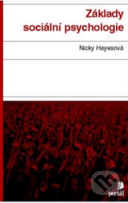 Kniha: Základy sociální psychologie (Nicky Hayesová). Portál, 2013 Kniha: Základy sociální psychologie (Nicky Hayesová). Portál, 2013