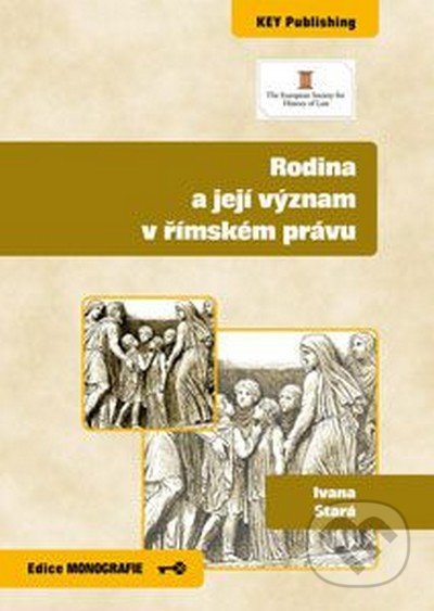 Rodina a její význam v římském právu - Ivana Stará, Key publishing, 2013