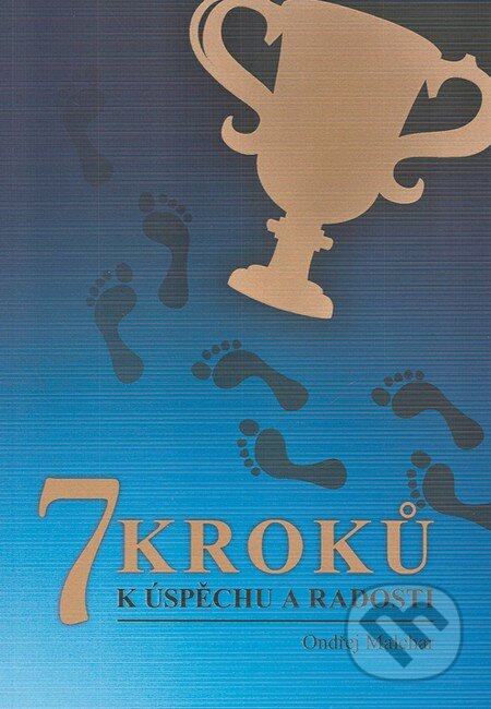 Kniha: 7 kroků k úspěchu a radosti (Ondřej Malchar). Tigris, 2013 Kniha: 7 kroků k úspěchu a radosti (Ondřej Malchar). Tigris, 2013