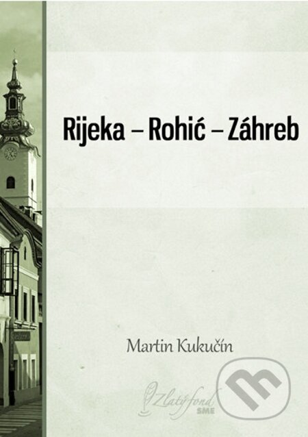 E-kniha: Rijeka — Rohić — Záhreb (Martin Kukučín). Petit Press E-kniha: Rijeka — Rohić — Záhreb (Martin Kukučín). Petit Press