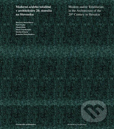 Kniha: Moderné a/alebo totalitné v architektúre 20. storočia (Henrieta Moravčíková a kolektiv). Slovart, 2013 Kniha: Moderné a/alebo totalitné v architektúre 20. storočia (Henrieta Moravčíková a kolektiv). Slovart, 2013