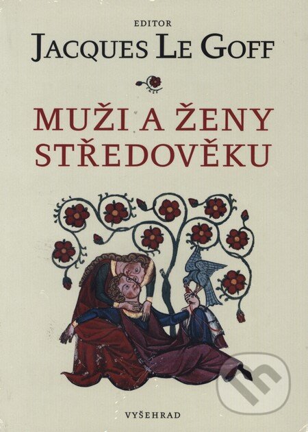 Kniha: Muži a ženy středověku (Jacques Le Goff). Vyšehrad, 2013 Kniha: Muži a ženy středověku (Jacques Le Goff). Vyšehrad, 2013