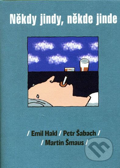 Kniha: Někdy jindy, někde jinde (Emil Hakl, Martin Šmaus a Petr Šabach). Listen, 2009 Kniha: Někdy jindy, někde jinde (Emil Hakl, Martin Šmaus a Petr Šabach). Listen, 2009