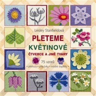 Kniha: Pleteme květinové čtverce a jiné tvary (Lesley Stanfieldová). Metafora, 2013 Kniha: Pleteme květinové čtverce a jiné tvary (Lesley Stanfieldová). Metafora, 2013