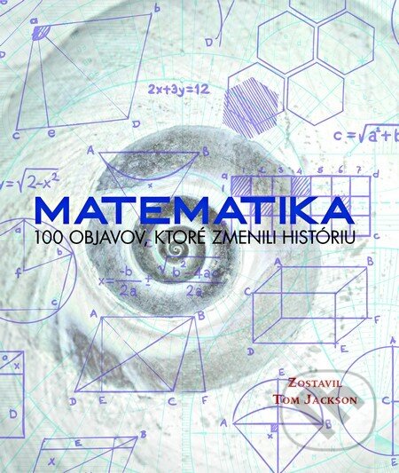 Kniha: Matematika (Tom Jackson). Slovart, 2013 Kniha: Matematika (Tom Jackson). Slovart, 2013