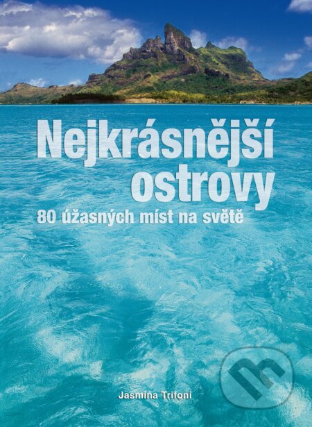 Kniha: Nejkrásnější ostrovy (Jasmina Trifoni). Slovart CZ, 2013 Kniha: Nejkrásnější ostrovy (Jasmina Trifoni). Slovart CZ, 2013