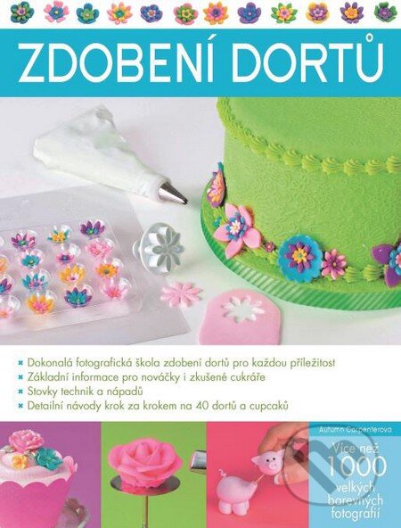 Kniha: Zdobení dortů (Autumn Carpenter). Slovart CZ, 2013 Kniha: Zdobení dortů (Autumn Carpenter). Slovart CZ, 2013