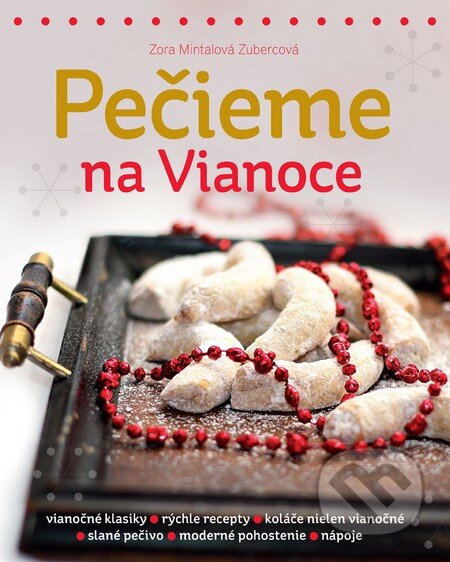 Kniha: Pečieme na Vianoce (Zora Mintalová Zubercová). Slovart, 2013 Kniha: Pečieme na Vianoce (Zora Mintalová Zubercová). Slovart, 2013