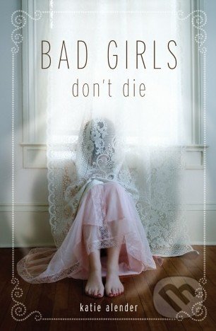 Bad Girls Don&#039;t Die - Katie Alender, Hyperion, 2010