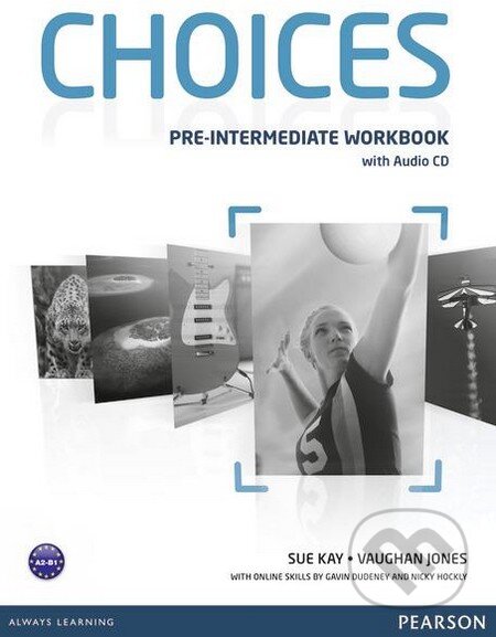 Kniha: Choices - Pre-Intermediate: Workbook with Audio CD (Sue Kay a Vaughan Jones). Pearson, 2012 Kniha: Choices - Pre-Intermediate: Workbook with Audio CD (Sue Kay a Vaughan Jones). Pearson, 2012