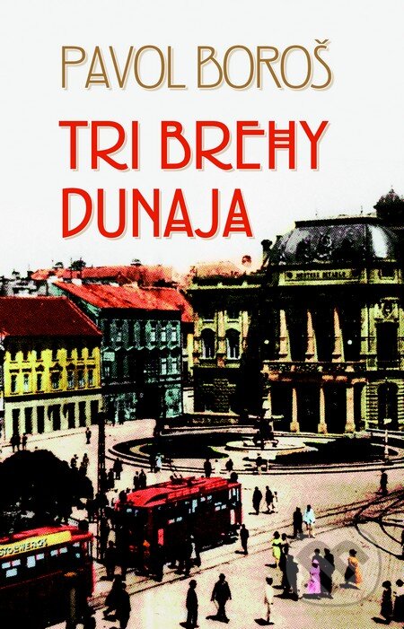Kniha: Tri brehy Dunaja (Pavol Boroš). Slovart, 2013 Kniha: Tri brehy Dunaja (Pavol Boroš). Slovart, 2013