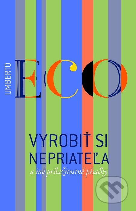 Kniha: Vyrobiť si nepriateľa a iné príležitostné písačky (Umberto Eco). Slovart, 2014 Kniha: Vyrobiť si nepriateľa a iné príležitostné písačky (Umberto Eco). Slovart, 2014