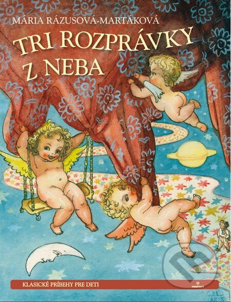 Kniha: Tri rozprávky z neba (Mária Rázusová-Martáková). Perfekt, 2013 Kniha: Tri rozprávky z neba (Mária Rázusová-Martáková). Perfekt, 2013