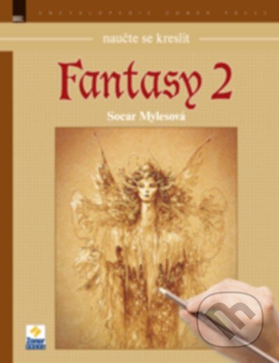Kniha: Naučte se kreslit - Fantasy 2 (Socar Mylesová). Zoner Press, 2013 Kniha: Naučte se kreslit - Fantasy 2 (Socar Mylesová). Zoner Press, 2013