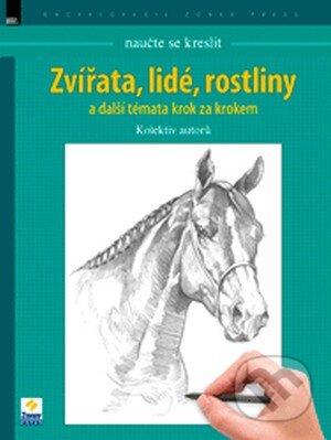 Kniha: Naučte se kreslit - Zvířata, lidé, rostliny (Autorský kolektív). Zoner Press, 2013 Kniha: Naučte se kreslit - Zvířata, lidé, rostliny (Autorský kolektív). Zoner Press, 2013