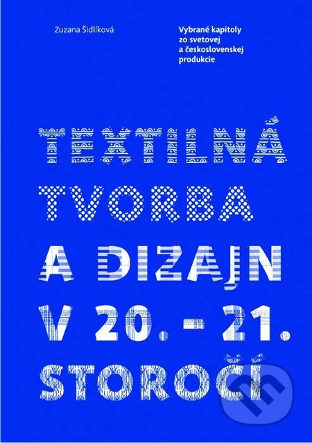 Kniha: Textilná tvorba a dizajn v 20. – 21. storočí (Zuzana Šidlíková). Slovart, Vysoká škola výtvarných umení, 2013 Kniha: Textilná tvorba a dizajn v 20. – 21. storočí (Zuzana Šidlíková). Slovart, Vysoká škola výtvarných umení, 2013