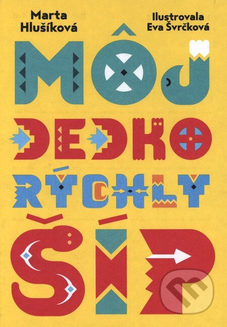 Kniha: Môj dedko Rýchly šíp (Marta Hlušíková). Slovart, 2013 Kniha: Môj dedko Rýchly šíp (Marta Hlušíková). Slovart, 2013