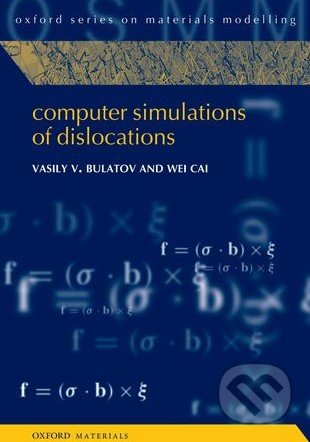 Computer Simulations of Dislocations - Vasily V. Bulatov, Wei Cai, Oxford University Press, 2013