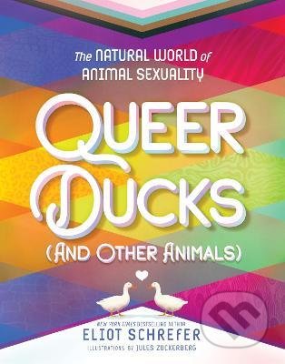 Kniha: Queer Ducks (and Other Animals) (Eliot Schrefer). Katherine Tegen Books, 2022 Kniha: Queer Ducks (and Other Animals) (Eliot Schrefer). Katherine Tegen Books, 2022
