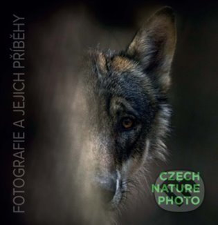 Kniha: Czech Nature Photo - fotografie a jejich příběhy (Czech Photo). Czech Photo, 2022 Kniha: Czech Nature Photo - fotografie a jejich příběhy (Czech Photo). Czech Photo, 2022